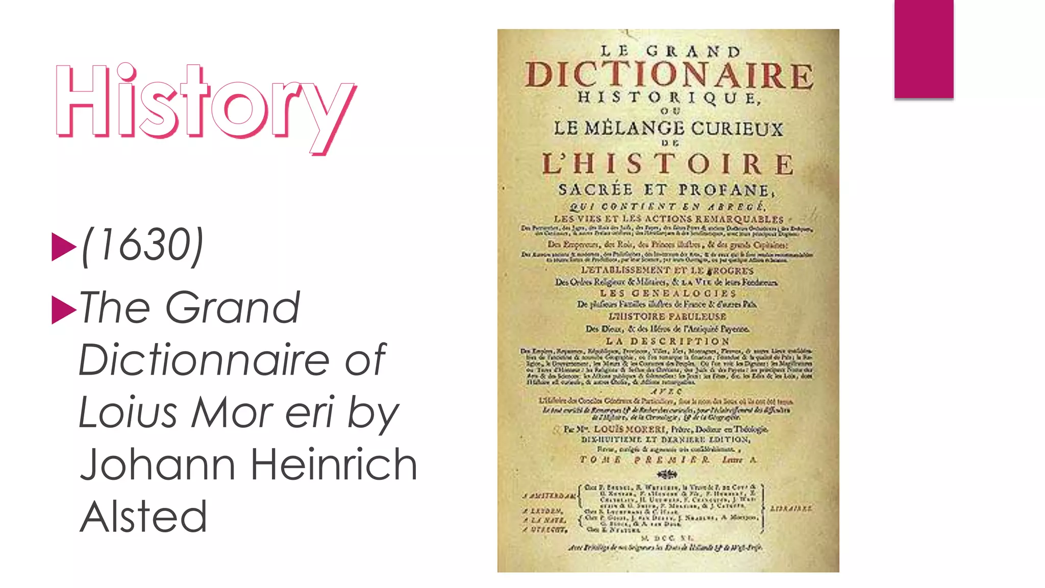 (1630)
The Grand
Dictionnaire of
Loius Mor eri by
Johann Heinrich
Alsted
 