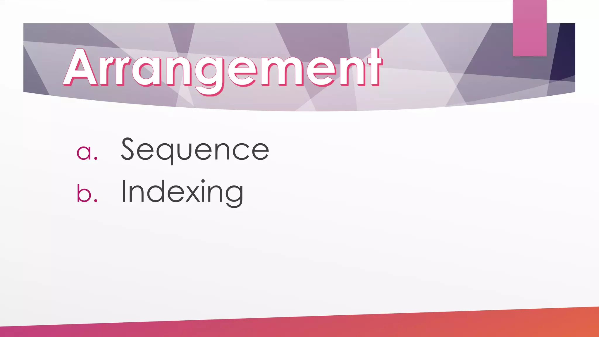 a. Sequence
b. Indexing
 