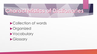 Collection of words
Organized
Vocabulary
Glossary
 