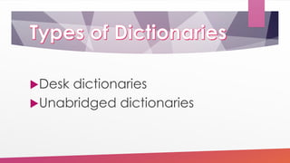 Desk dictionaries
Unabridged dictionaries
 