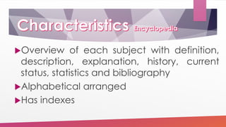 Overview of each subject with definition,
description, explanation, history, current
status, statistics and bibliography
Alphabetical arranged
Has indexes
 