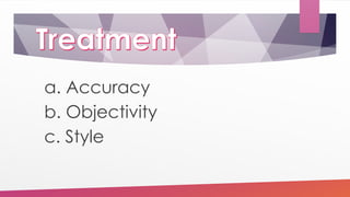 a. Accuracy
b. Objectivity
c. Style
 