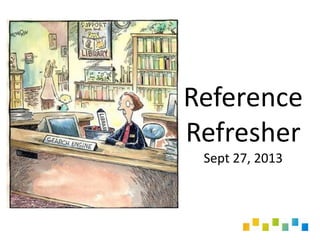 Reference
Refresher
Sept 27, 2013

 