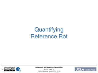 Reference Rot and Link Decoration!
@mart1nkle1n!
OAI9, Geneva, June 17th 2015
16
Quantifying!
Reference Rot
 