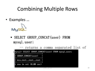 Combining Multiple RowsExamples …SELECT GROUP_CONCAT(user) FROM mysql.user;     -- returns a comma separated list of users.2/04/201118CHAPTER  10