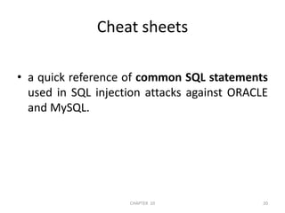 Cheat sheetsa quick reference of common SQL statements used in SQL injection attacks against ORACLE and MySQL.2/04/201120CHAPTER  10