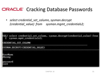 select credential_set_column, sysman.decrypt (credential_value)  from     sysman.mgmt_credentials2;2/04/2011CHAPTER  1033               Cracking Database Passwords