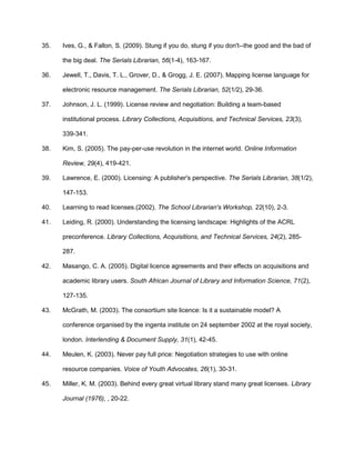 Licensing Models (academic, consortia, public and special libraries).  http://www.licensingmodels.com/GUIDELINES AND SAMPLE CLAUSESNortheast Research Libraries Consortium Licensing Guidelines http://www.library.yale.edu/NERLpublic/licensingprinciples.html