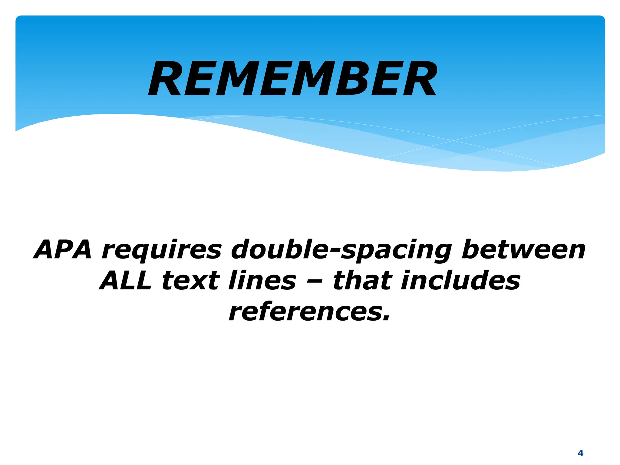 REMEMBER
4
APA requires double-spacing between
ALL text lines – that includes
references.
 