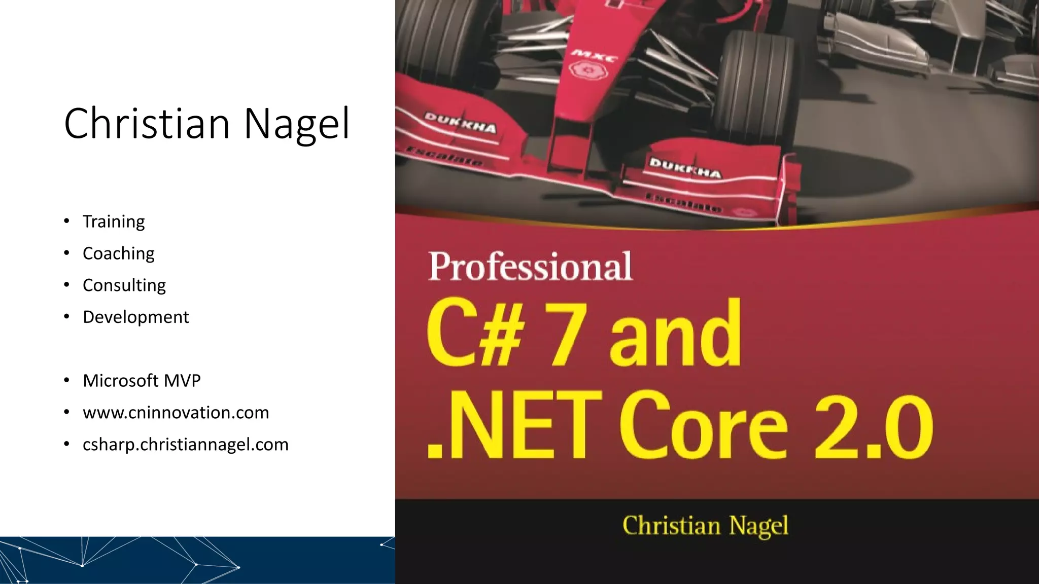 Christian Nagel
• Training
• Coaching
• Consulting
• Development
• Microsoft MVP
• www.cninnovation.com
• csharp.christiannagel.com
 