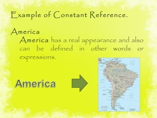 Example of Constant Reference.

America
 America has a real appearance and also
 can be defined in other words or
 express...