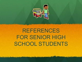 REFERENCES
 FOR SENIOR HIGH
SCHOOL STUDENTS
 
