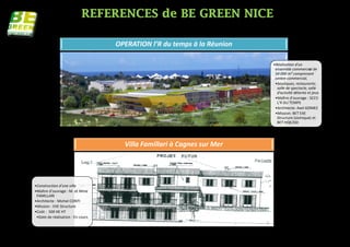 OPERATION l’R du temps à la Réunion

                                                                         •Réalisation d'un
                                                                          ensemble commercial de
                                                                          54 000 m² comprenant
                                                                          centre commercial,
                                                                          •boutiques, restaurants,
                                                                           salle de spectacle, salle
                                                                           d'activité détente et jeux
                                                                          •Maître d’ouvrage : SCCV
                                                                           L’R DU TEMPS
                                                                          •Architecte: Axel GOMEZ
                                                                          •Mission: BET EXE
                                                                           Structure (sismique) et
                                                                           BET HQE/DD




                                     Villa Famillari à Cagnes sur Mer




•Construction d'une villa
•Maître d’ouvrage : M. et Mme
 FAMILLARI
•Architecte : Michel CONTI
•Mission : EXE Structure
•Coût : 500 K€ HT
 •Date de réalisation : En cours
 