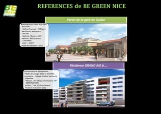 Parvis de la gare de Toulon
• Réalisation du Parvis de la Gare
 de Toulon
 •Maître d’ouvrage : VINCI park
 •Architecte : Alessandro
  MILANO
 •Maîtrise d'Oeuvre: AREP
 •Mission : BET Structure
  Conception
 •Coût : - M€ HT
 •Date de réalisation : 2013




                                                Résidence GRAND AIR à Saint DENIS
    •Construction de 54 logements
    •Maître d’ouvrage : SCCV LE MURANO
    •Architecte : Philippe ARNIHAC architecte
     Urbaniste
     •Mission : BET EXE pour l'entreprise ATP
      CONSTRUCTION
     •Coûts : 3 M€ HT (Gros Oeuvre)
     •Date de réalisation : 2012
 