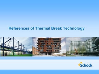 References of Thermal Break Technology
 