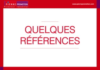 www.pierrepromotion.com
QUELQUES
RÉFÉRENCES
 