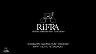 RESIDENTIAL AND MULTIUNIT PROJECTS
RiFRA MILANO REFERENCES
 