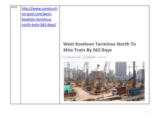 1
REF 01
http://www.constructi
on-post.com/west-
kowloon-terminus-
north-train-562-days/
 