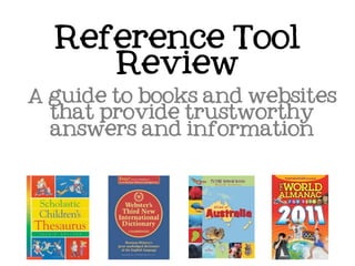Reference Tool
     Review
A guide to books and websites
  that provide trustworthy
  answers and information
 