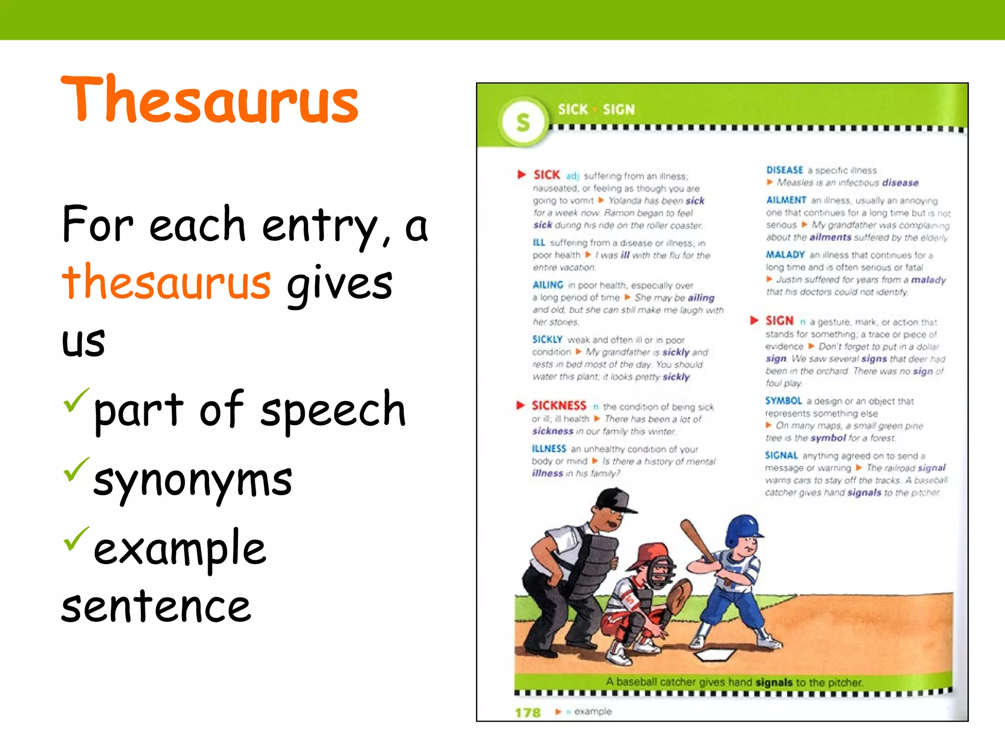 Thesaurus
For each entry, a
thesaurus gives
us
part of speech
synonyms
example
sentence
 