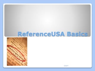 ReferenceUSA Basics
DRAFT
 