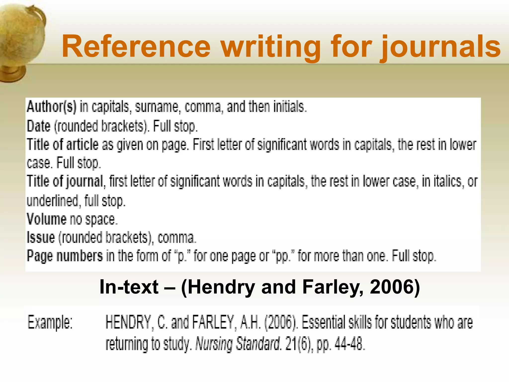 Reference writing for journals
In-text – (Hendry and Farley, 2006)
 