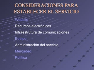 Website Recursos electrónicos Infraestrutura de comunicaciones Equipo Administración del servicio Mercadeo Política 