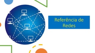 Referência de
Redes
 