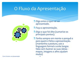 Assim, você evita correria ou lentidão na tela, criando um bom ritmo com o fluxo de slides. Como Conduzir uma Apresentação5Quantos Slides?