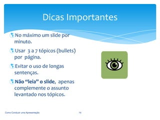 Se a ideia fosse fazer a “plateia” ler, você poderia simplesmente mandar as informações por e-mail. Como Conduzir uma Apresentação7Como Usar os Textos