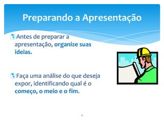 Antes de preparar a apresentação, organize suas ideias. 