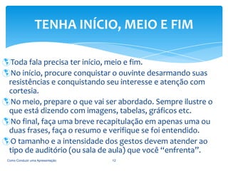 Antes de pensar como, saiba o que falar; 