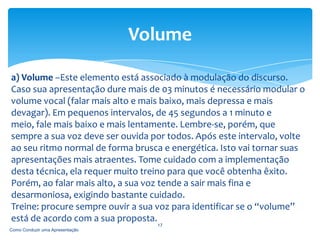 A emoção do orador tem influência determinante no processo de conquista dos ouvintes.Como Conduzir uma Apresentação5 VENCENDO A INIBIÇÃO E CONTROLANDO O MEDO DE FALAR EM PÚBLICO