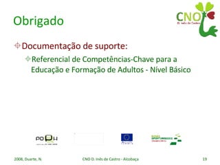 Obrigado Documentação de suporte: Referencial de Competências-Chave para a Educação e Formação de Adultos - Nível Básico 