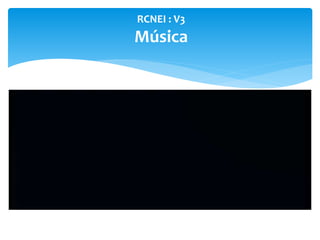 RCNEI : V3
Música
 