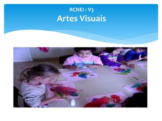 RCNEI : V3
Artes Visuais
 