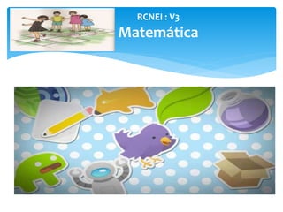 RCNEI : V3
Matemática
 