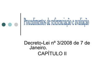 Decreto-Lei nº 3/2008 de 7 de
Janeiro.
CAPÍTULO II
 