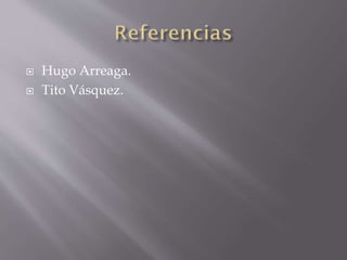 


Hugo Arreaga.
Tito Vásquez.

 
