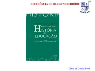 Diana de Cassia Silva REFERÊNCIA DE REVISTAS/PERIÓDICOS 