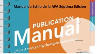 Manual de Estilo de la APA Séptima Edición
1
18/02/2020
LCR 2019
 