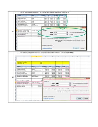 

En los descuentos mayores a 2000 se le va a insertar la función CONTAR SI.



En el descuento de menores a 2000 se va a insertar la misma función, CONTAR SI.

11.

12.

 