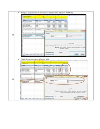 

Pero para los promedios de descuento se le va a insertar la función PROMEDIO.



Para el descuento máximo la función MAX.

13.

14.

 
