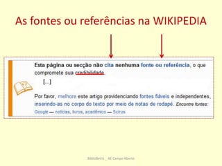 As fontes ou referências na WIKIPEDIA
BiblioBeiriz _ AE Campo Aberto
 