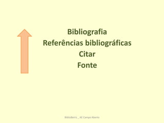 Bibliografia
Referências bibliográficas
Citar
Fonte
BiblioBeiriz _ AE Campo Aberto
 