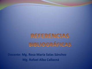 Docente: Mg. Rosa María Salas Sánchez
         Mg. Rafael Alba Callacná
 