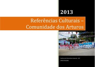 2013

DPM-IEPHA/MG

Página

Gerência de Patrimônio Imaterial - GPI

0

Referências Culturais –
Comunidade dos Arturos

 