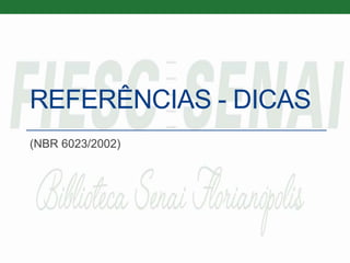 REFERÊNCIAS - DICAS
(NBR 6023/2002)
 