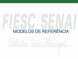 MODELOS DE REFERÊNCIA
 